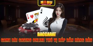 Baccarat - Game Bài Casino Online Thú Vị Hấp Dẫn Hàng Đầu